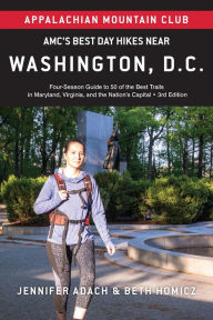 Title: AMC's Best Day Hikes Near Washington, D.C.: Four-Season Guide to 50 of the Best Trails in Maryland, Virginia, and the Na, Author: Jennifer Adach
