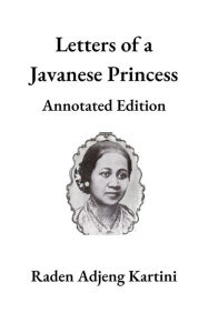 Title: Letters of a Javanese Princess : Annotated Edition, Author: Penny Hemmington