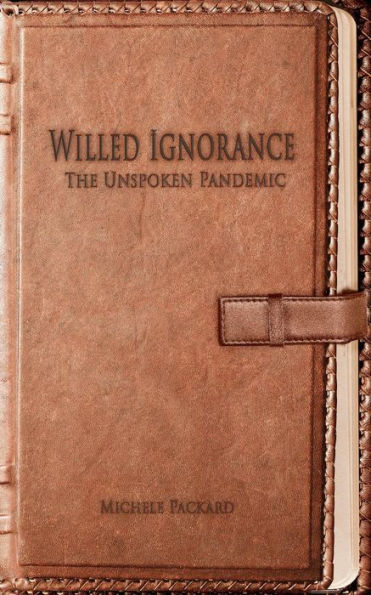 Willed Ignorance: The Unspoken Pandemic