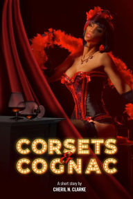 Title: Corsets and Cognac, Author: Cheril N. Clarke
