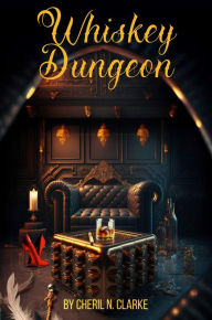 Title: Whiskey Dungeon, Author: Cheril N. Clarke