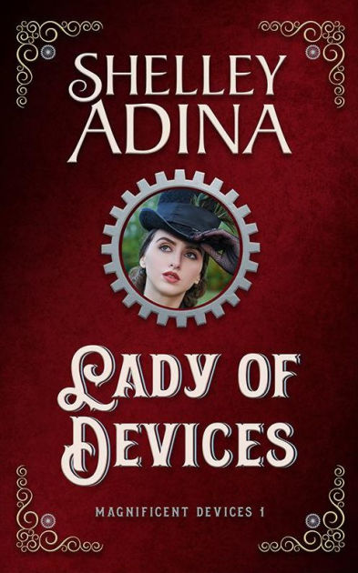 Lady Of Devices A Steampunk Adventure Novel By Shelley Adina Ebook