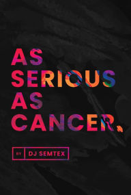 Title: As Serious As Cancer, Author: DJ Semtex