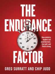 Title: The Endurance Factor: How ministry leaders can avoid burnout, live well, and finish strong, Author: Greg Surratt