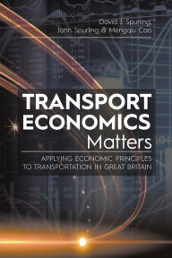 Title: Transport Economics Matters, Author: David J. Spurling