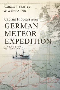Title: Captain F. Spiess and the German Meteor Expedition of 1925-27, Author: William J. Emery