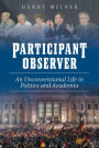 Participant/Observer: An Unconventional Life in Politics and Academia