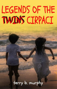 Title: Legends of the Twins Cirpaci, Author: Terry B. Murphy