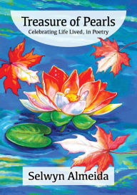 Title: Treasure of Pearls: Celebrating Life Lived, in Poetry, Author: Selwyn Almeida
