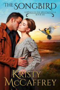 Title: The Songbird: Historical Western Romance Novella, Author: Kristy McCaffrey