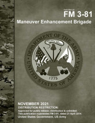 Title: Field Manual FM 3-81 Maneuver Enhancement Brigade November 2021, Author: United States Government Us Army