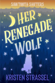 Title: Her Renegade Wolf, Author: Kristen Strassel