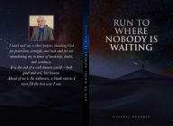 Title: RUN TO WHERE NOBODY IS WAITING, Author: Decebal Bugariu