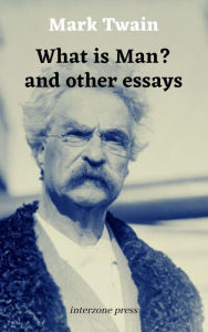 Title: What Is Man and Other Essays, Author: Mark Twain