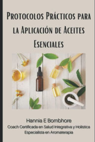 Title: Protocolos practicos para la aplicacion de Aceites Esenciales, Author: Hannia Esquivel Bombhore