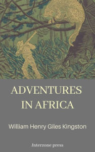 Title: Adventures in Africa by an African Trader, Author: William Henry Giles Kingston