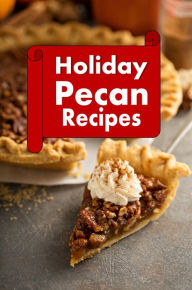 Title: Holiday Pecan Recipes, Author: Katy Lyons