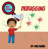 Title: Teach Toddlers Tech: Debugging: Debugging, Author: Iria Osara