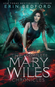 Title: The Complete Mary Wiles Chronicles, Author: Erin Bedford
