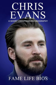 Title: Chris Evans A Short Unauthorized Biography, Author: Fame Life Bios