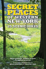 Title: Secret Places of Western New York: 25 Scenic Hikes, Author: Bruce Kershner