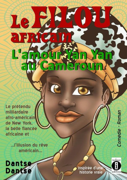 Le FILOU africain : l'amour Yan Yan au Cameroun: Le prétendu milliardaire afro-américain de New York, la belle fiancée africaine et ...l'illusion du rêve américain