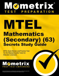 Title: MTEL Mathematics (Secondary) (63) Secrets Study Guide: MTEL Exam Review and Practice Test for the Massachusetts Tests for Educator Licensure, Author: Mometrix