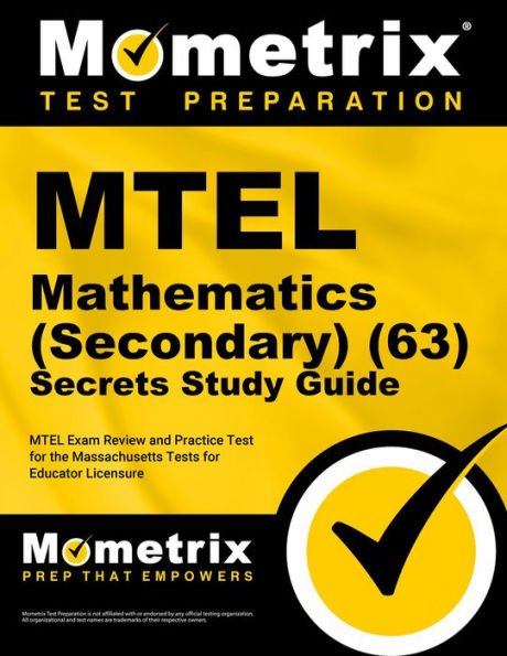 MTEL Mathematics (Secondary) (63) Secrets Study Guide: MTEL Exam Review and Practice Test for the Massachusetts Tests for Educator Licensure