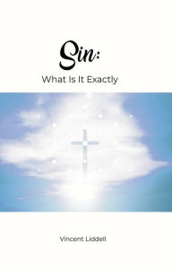 Title: Sin: What Is It Exactly, Author: Vincent Liddell