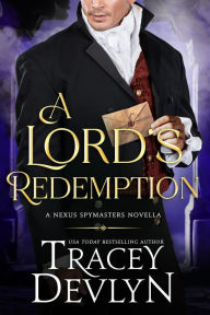 Title: A Lord's Redemption: Regency Romance Novella (Nexus Spymasters Book 4), Author: Tracey Devlyn