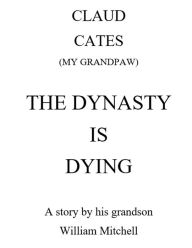 Title: Claud Cates - The Dynasty is Dying, Author: William Mitchell