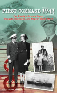 Title: First Command 1941: Our Family's Survival Story: Struggle, Heartache, and Hope in World War II, Author: Judy Warwick