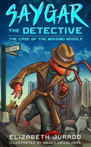 Title: Saygar the Detective: The Case of the Missing Noodle, Author: Elizabeth Jurado