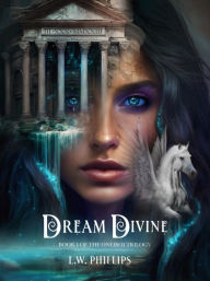 Title: Dream Divine, Author: L. W. Phillips