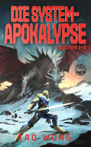 Title: Die System-Apokalypse Bücher 1-3: Die postapokalyptische LitRPG-Fantasy-Serie, Author: Tao Wong