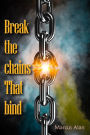 Break The Chains That Bind