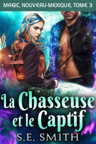 Title: La Chasseuse et le Captif, Author: S. E. Smith