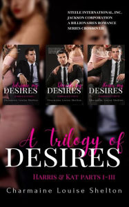 Title: A Trilogy of Desires Harris & Kat Parts I-III, Author: Charmaine Louise Shelton