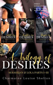 Title: A Trilogy of Desires Sebastian & Lola Parts I-III, Author: Charmaine Louise Shelton