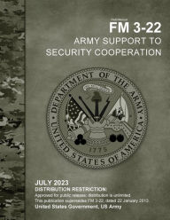 Title: Field Manual FM 3-22 Army Support to Security Cooperation July 2023, Author: United States Government Us Army