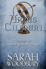 Title: Sous le Voile du Temps (Après Cilmeri, 19), Author: Sarah Woodbury
