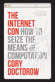 Title: The Internet Con: How to Seize the Means of Computation, Author: Cory Doctorow