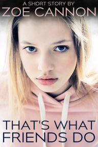 Title: That's What Friends Do, Author: Zoe Cannon