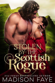 Title: Stolen By The Scottish Rogue, Author: Madison Faye