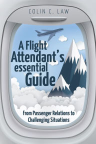 Title: A Flight Attendant's Essential Guide, Author: Colin C. Law