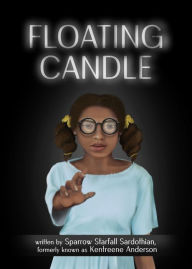 Title: Floating Candle: Only after becoming blind did the Sparrow learn to see, Author: Sparrow Sardothian