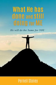Title: What He has done and still doing for ME: He will do the Same for YOU, Author: Pernell Stoney