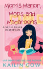 Mom's Manor, Mop, and Macaroons: A Cozy Contemporary International Crime Mystery (Sadie Silver Mystery #12)