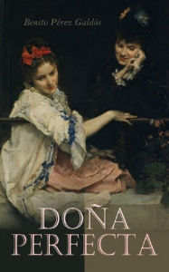 Title: Dona Perfecta, Author: Benito Perez Galdos