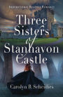 Three Sisters of Stanhavon Castle: Inspirational Regency Romance